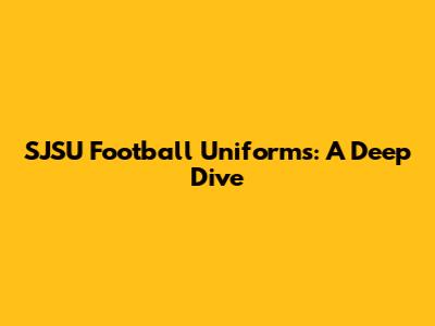 SJSU Football Uniforms: A Deep Dive