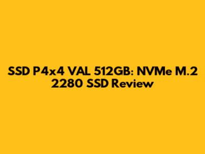 SSD P4x4 VAL 512GB: NVMe M.2 2280 SSD Review