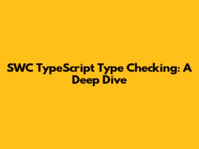 SWC TypeScript Type Checking: A Deep Dive