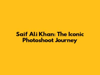 Saif Ali Khan: The Iconic Photoshoot Journey