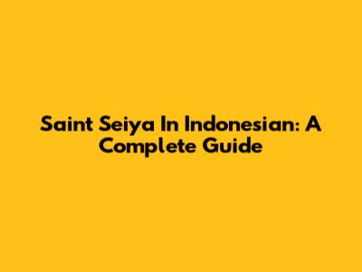 Saint Seiya In Indonesian: A Complete Guide