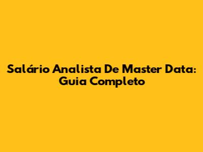Salário Analista De Master Data: Guia Completo