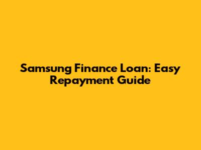 Samsung Finance Loan: Easy Repayment Guide