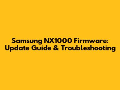 Samsung NX1000 Firmware: Update Guide & Troubleshooting