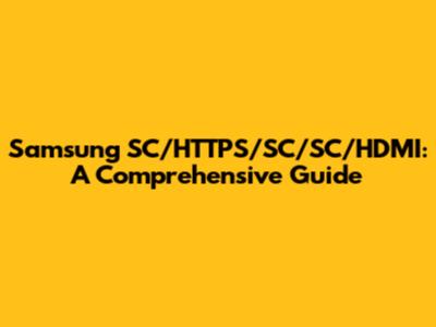 Samsung SC/HTTPS/SC/SC/HDMI: A Comprehensive Guide