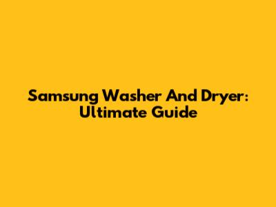 Samsung Washer And Dryer: Ultimate Guide