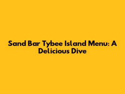 Sand Bar Tybee Island Menu: A Delicious Dive