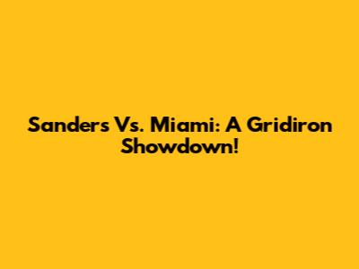 Sanders Vs. Miami: A Gridiron Showdown!