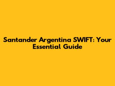 Santander Argentina SWIFT: Your Essential Guide