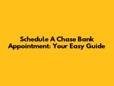 Schedule A Chase Bank Appointment: Your Easy Guide