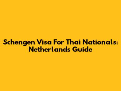 Schengen Visa For Thai Nationals: Netherlands Guide