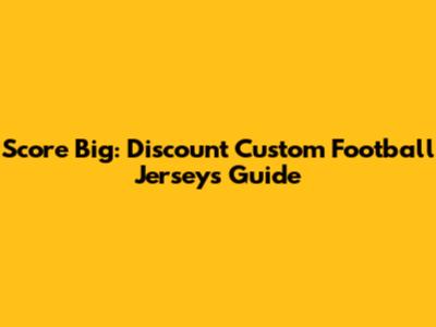 Score Big: Discount Custom Football Jerseys Guide