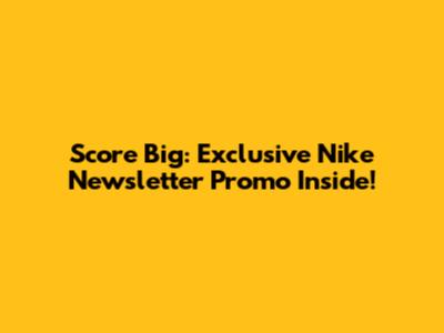 Score Big: Exclusive Nike Newsletter Promo Inside!