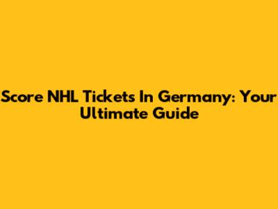 Score NHL Tickets In Germany: Your Ultimate Guide