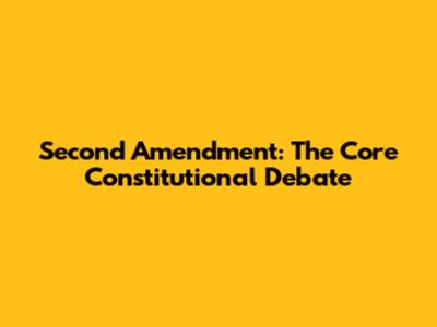 Second Amendment: The Core Constitutional Debate