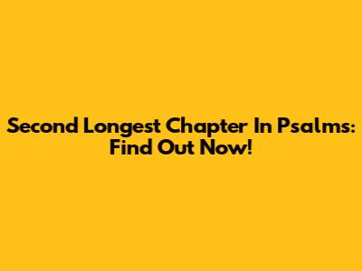 Second Longest Chapter In Psalms: Find Out Now!