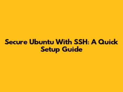 Secure Ubuntu With SSH: A Quick Setup Guide