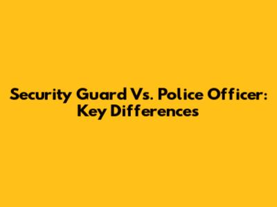 Security Guard Vs. Police Officer: Key Differences