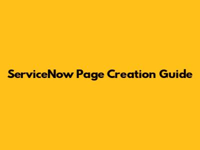 ServiceNow Page Creation Guide