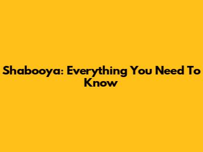 Shabooya: Everything You Need To Know
