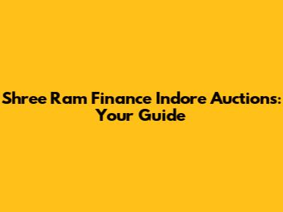 Shree Ram Finance Indore Auctions: Your Guide
