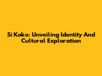 Si Koko: Unveiling Identity And Cultural Exploration