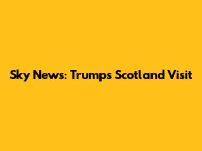 Sky News: Trump's Scotland Visit