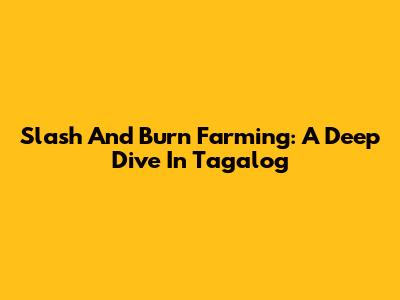 Slash And Burn Farming: A Deep Dive In Tagalog
