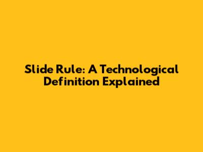 Slide Rule: A Technological Definition Explained