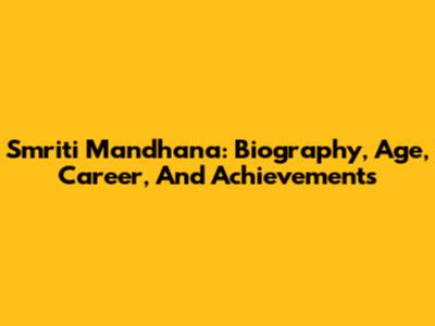 Smriti Mandhana: Biography, Age, Career, And Achievements