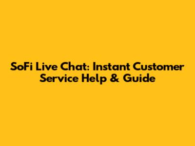 SoFi Live Chat: Instant Customer Service Help & Guide