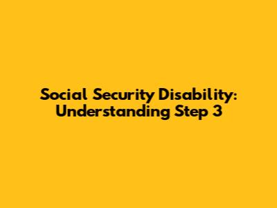Social Security Disability: Understanding Step 3