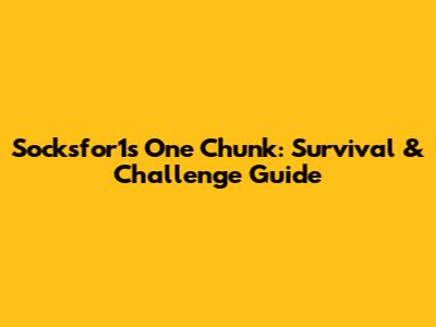 Socksfor1's One Chunk: Survival & Challenge Guide