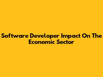Software Developer Impact On The Economic Sector