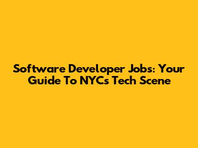 Software Developer Jobs: Your Guide To NYC's Tech Scene