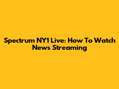 Spectrum NY1 Live: How To Watch News Streaming