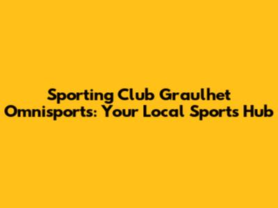 Sporting Club Graulhet Omnisports: Your Local Sports Hub