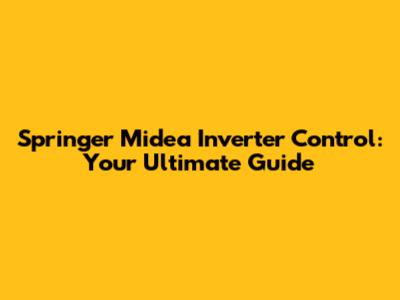 Springer Midea Inverter Control: Your Ultimate Guide