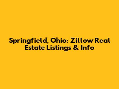 Springfield, Ohio: Zillow Real Estate Listings & Info