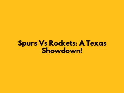 Spurs Vs Rockets: A Texas Showdown!