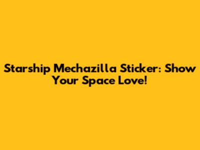 Starship Mechazilla Sticker: Show Your Space Love!