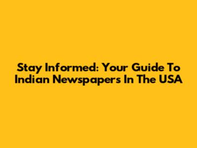 Stay Informed: Your Guide To Indian Newspapers In The USA