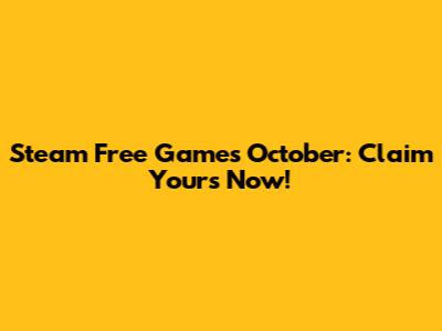 Steam Free Games October: Claim Yours Now!