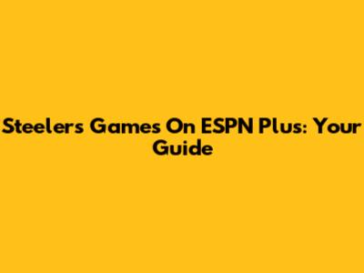 Steelers Games On ESPN Plus: Your Guide