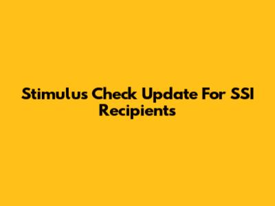 Stimulus Check Update For SSI Recipients