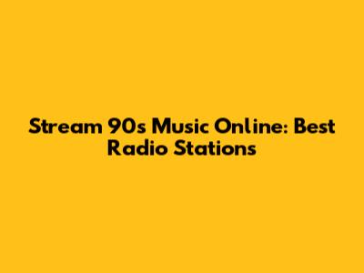 Stream 90s Music Online: Best Radio Stations