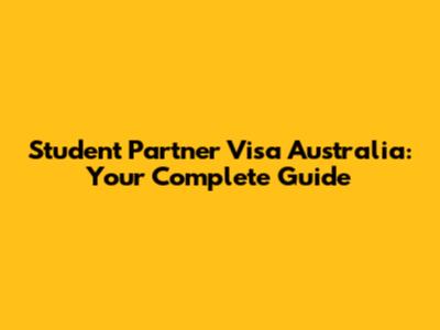 Student Partner Visa Australia: Your Complete Guide