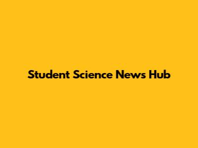 Student Science News Hub