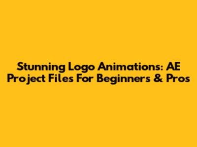 Stunning Logo Animations: AE Project Files For Beginners & Pros