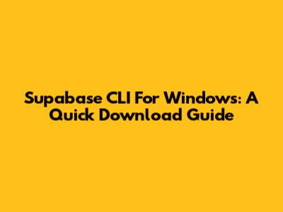 Supabase CLI For Windows: A Quick Download Guide